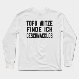 Tofu Witze sind geschmacklos Long Sleeve T-Shirt